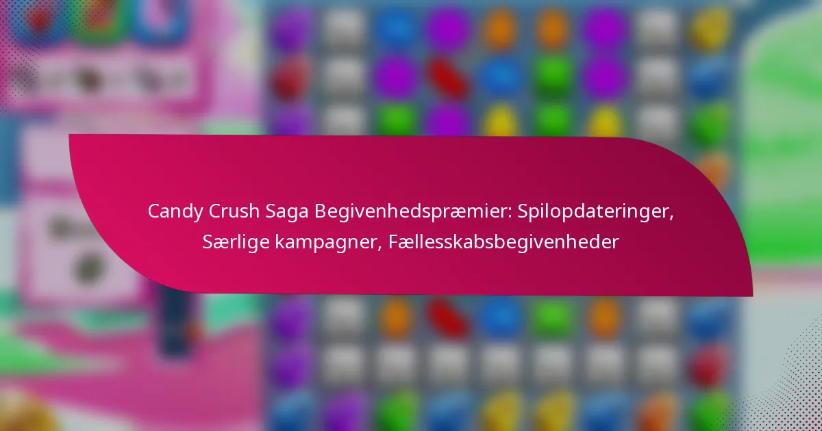 Candy Crush Saga Begivenhedspræmier: Spilopdateringer, Særlige kampagner, Fællesskabsbegivenheder