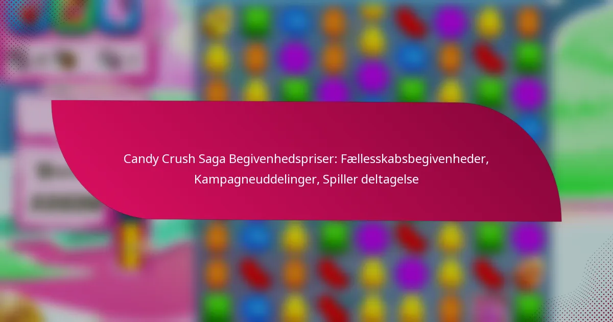 Candy Crush Saga Begivenhedspriser: Fællesskabsbegivenheder, Kampagneuddelinger, Spiller deltagelse