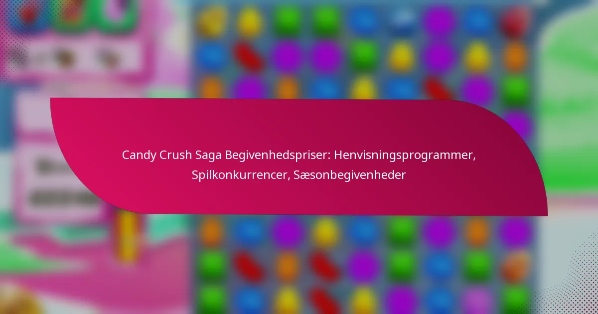 Candy Crush Saga Begivenhedspriser: Henvisningsprogrammer, Spilkonkurrencer, Sæsonbegivenheder