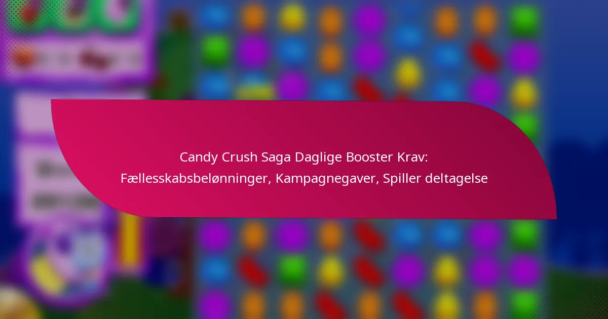 Candy Crush Saga Daglige Booster Krav: Fællesskabsbelønninger, Kampagnegaver, Spiller deltagelse