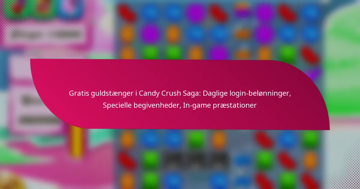 Gratis guldstænger i Candy Crush Saga: Daglige login-belønninger, Specielle begivenheder, In-game præstationer