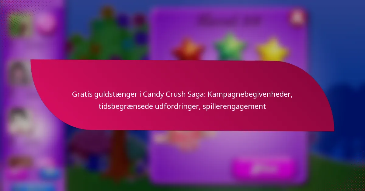 Gratis guldstænger i Candy Crush Saga: Kampagnebegivenheder, tidsbegrænsede udfordringer, spillerengagement