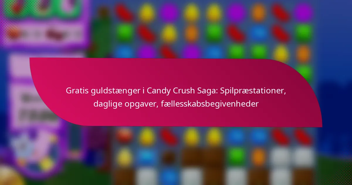 Gratis guldstænger i Candy Crush Saga: Spilpræstationer, daglige opgaver, fællesskabsbegivenheder