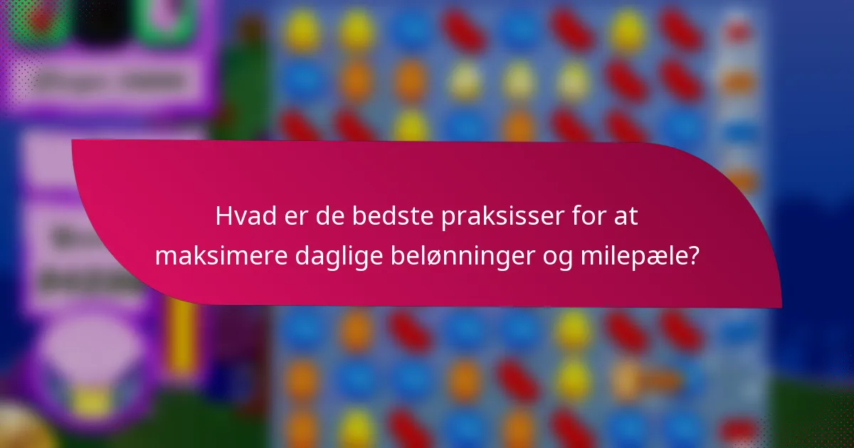 Hvad er de bedste praksisser for at maksimere daglige belønninger og milepæle?
