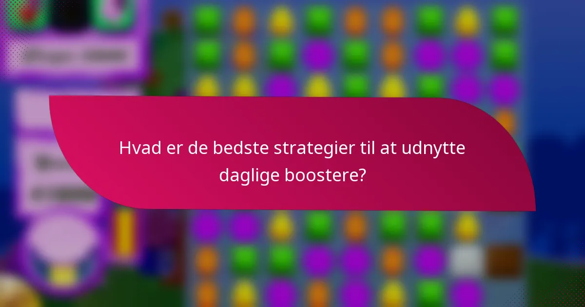 Hvad er de bedste strategier til at udnytte daglige boostere?