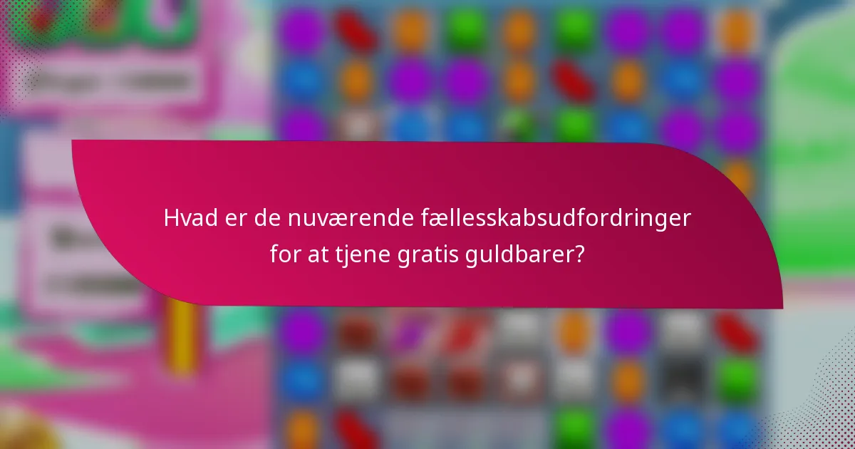 Hvad er de nuværende fællesskabsudfordringer for at tjene gratis guldbarer?