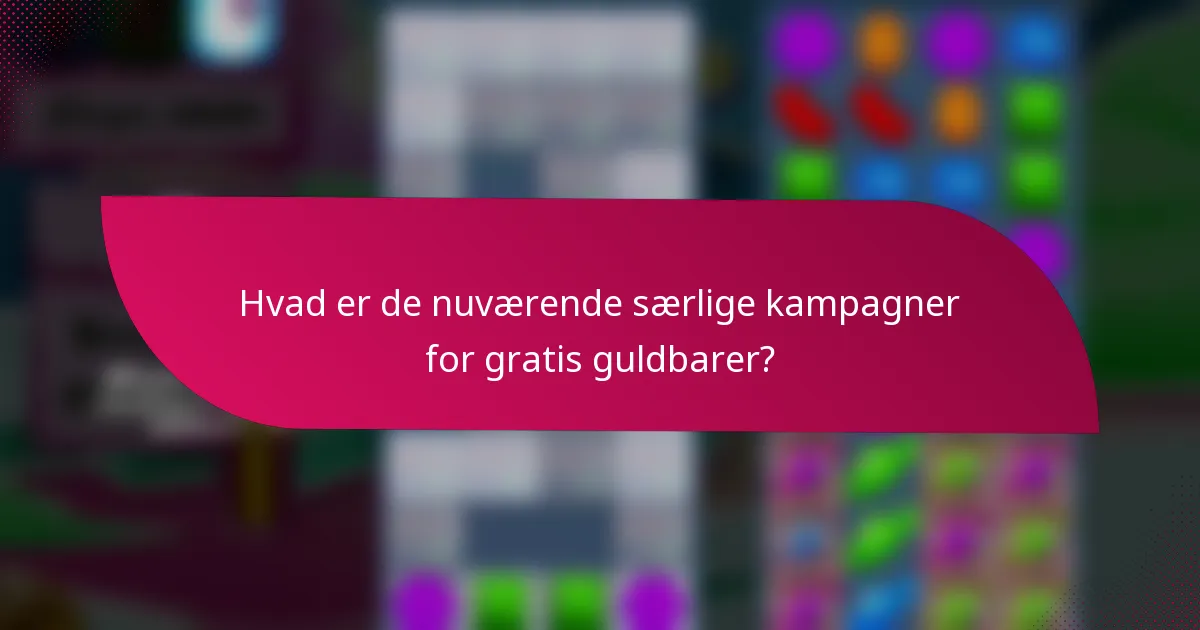 Hvad er de nuværende særlige kampagner for gratis guldbarer?