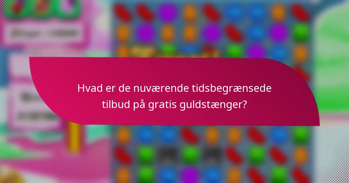 Hvad er de nuværende tidsbegrænsede tilbud på gratis guldstænger?