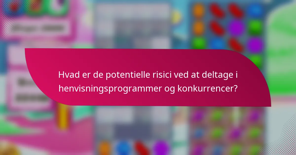 Hvad er de potentielle risici ved at deltage i henvisningsprogrammer og konkurrencer?