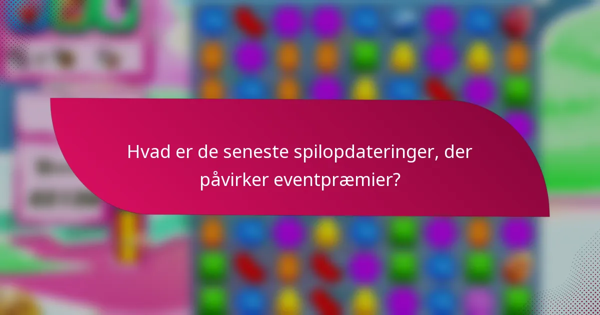 Hvad er de seneste spilopdateringer, der påvirker eventpræmier?