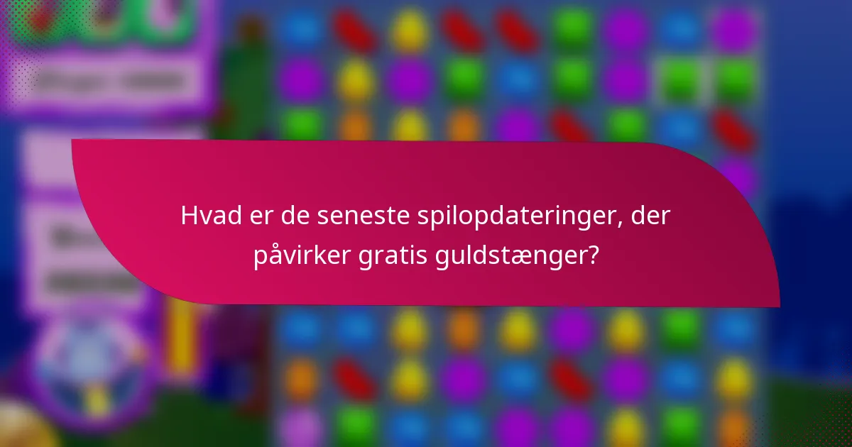 Hvad er de seneste spilopdateringer, der påvirker gratis guldstænger?
