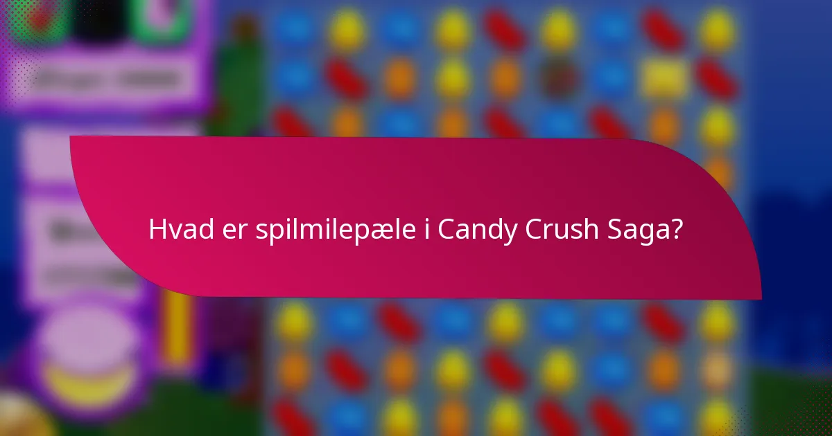 Hvad er spilmilepæle i Candy Crush Saga?