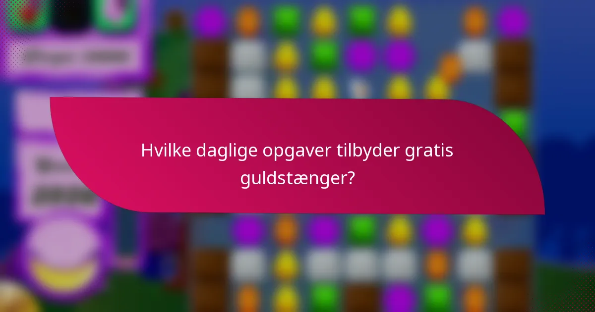 Hvilke daglige opgaver tilbyder gratis guldstænger?