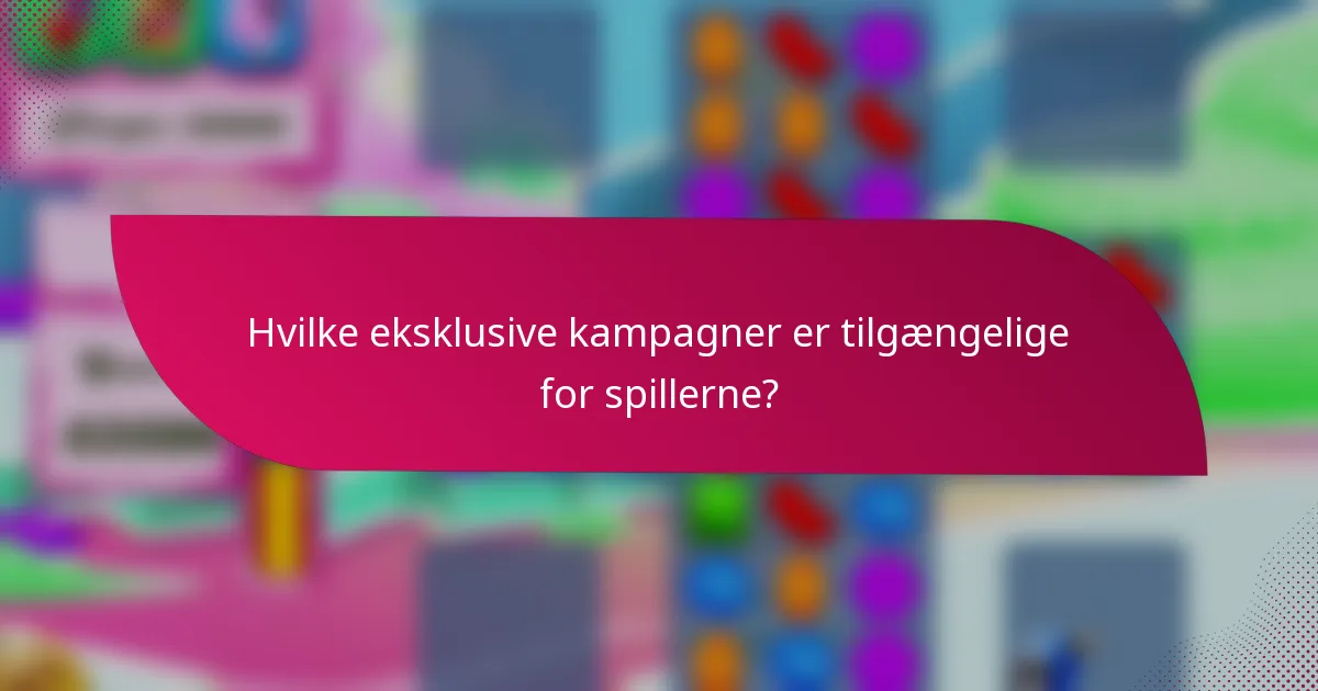 Hvilke eksklusive kampagner er tilgængelige for spillerne?
