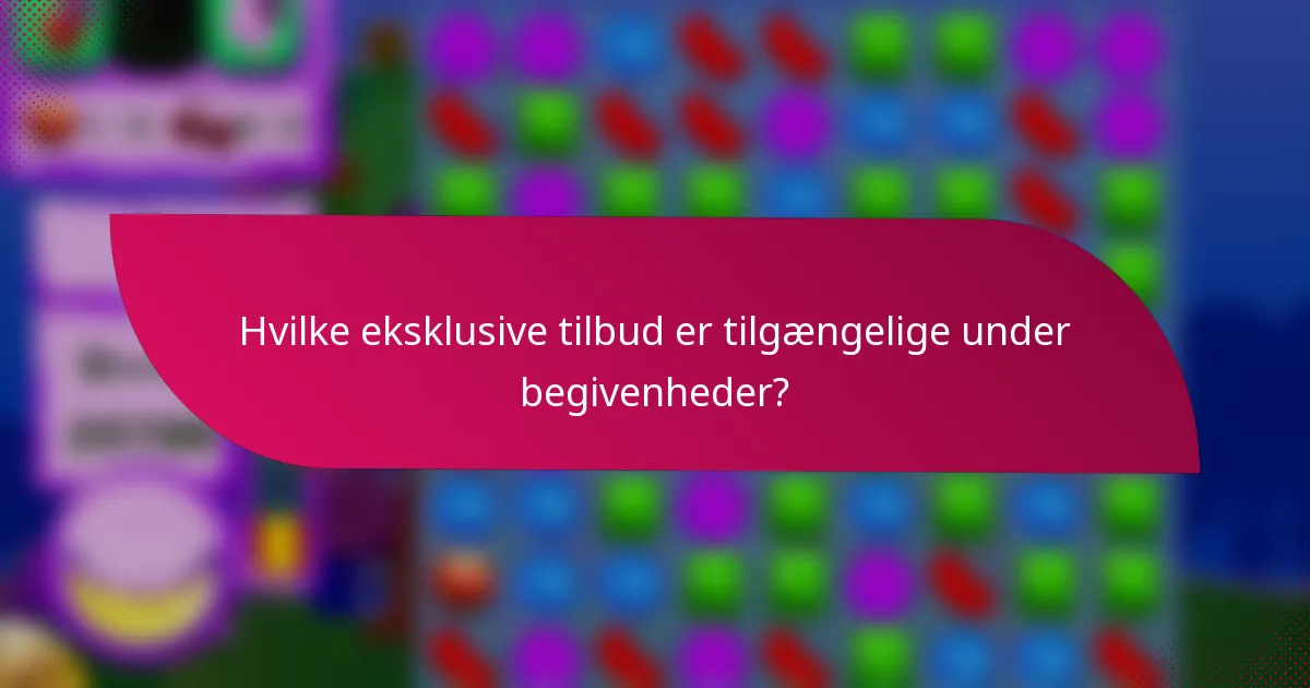 Hvilke eksklusive tilbud er tilgængelige under begivenheder?
