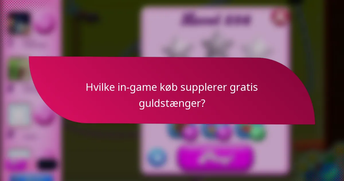 Hvilke in-game køb supplerer gratis guldstænger?