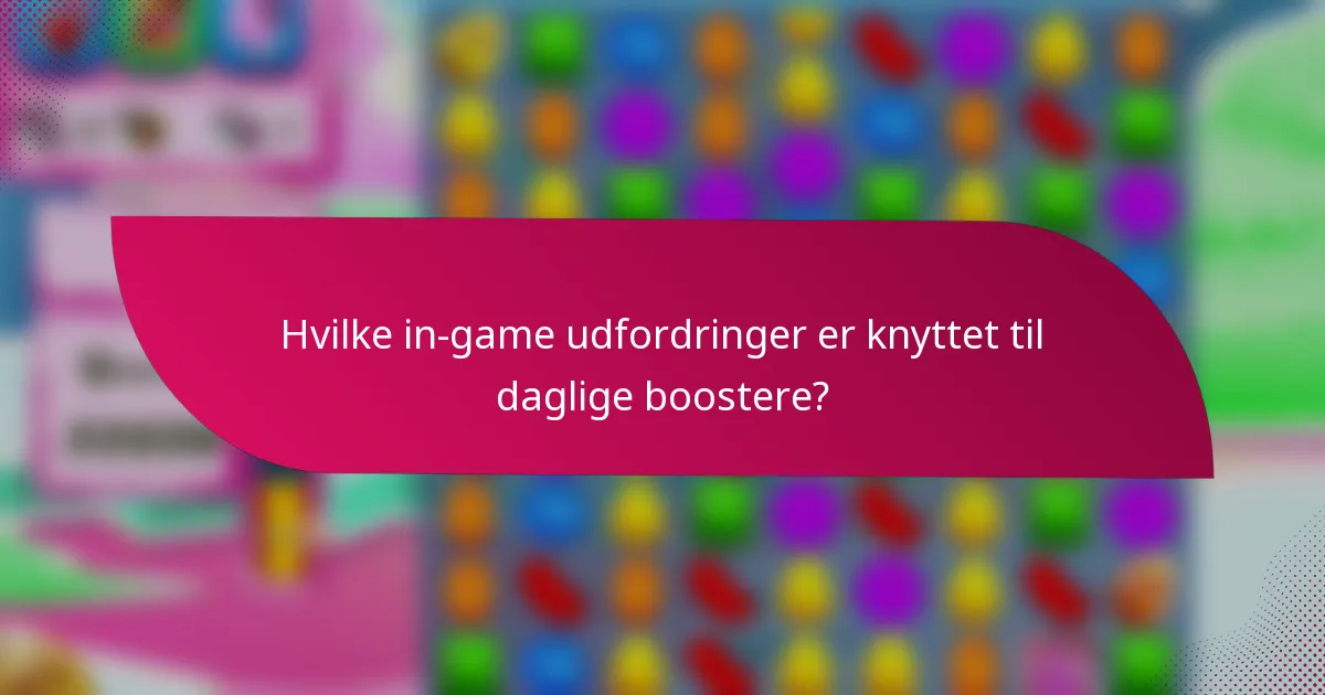 Hvilke in-game udfordringer er knyttet til daglige boostere?