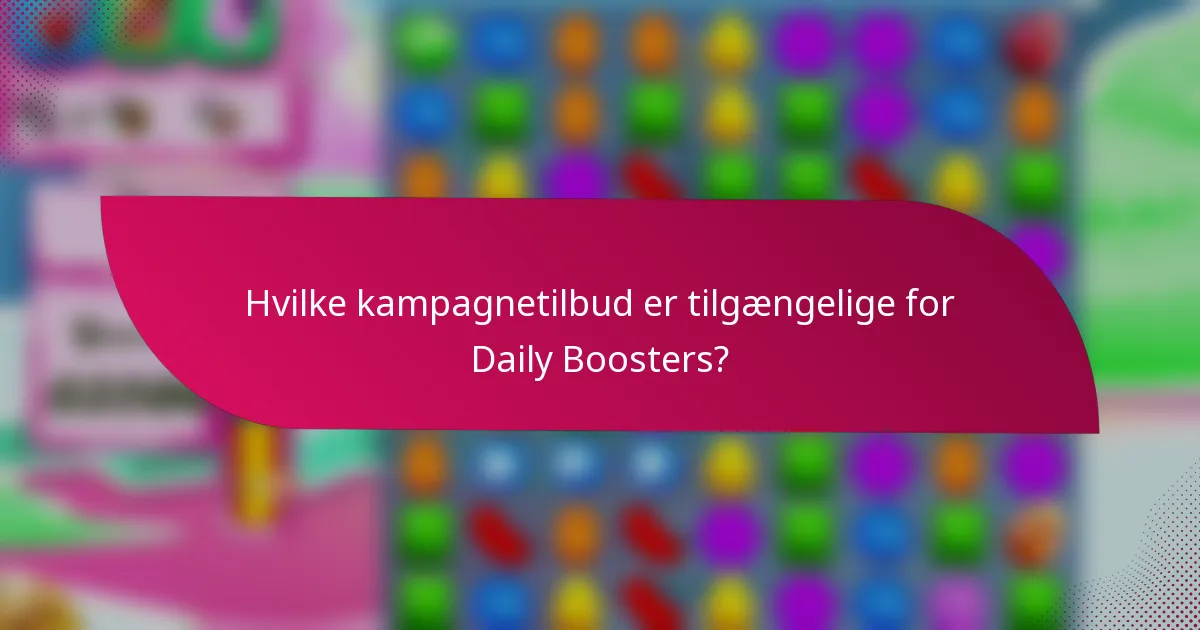 Hvilke kampagnetilbud er tilgængelige for Daily Boosters?
