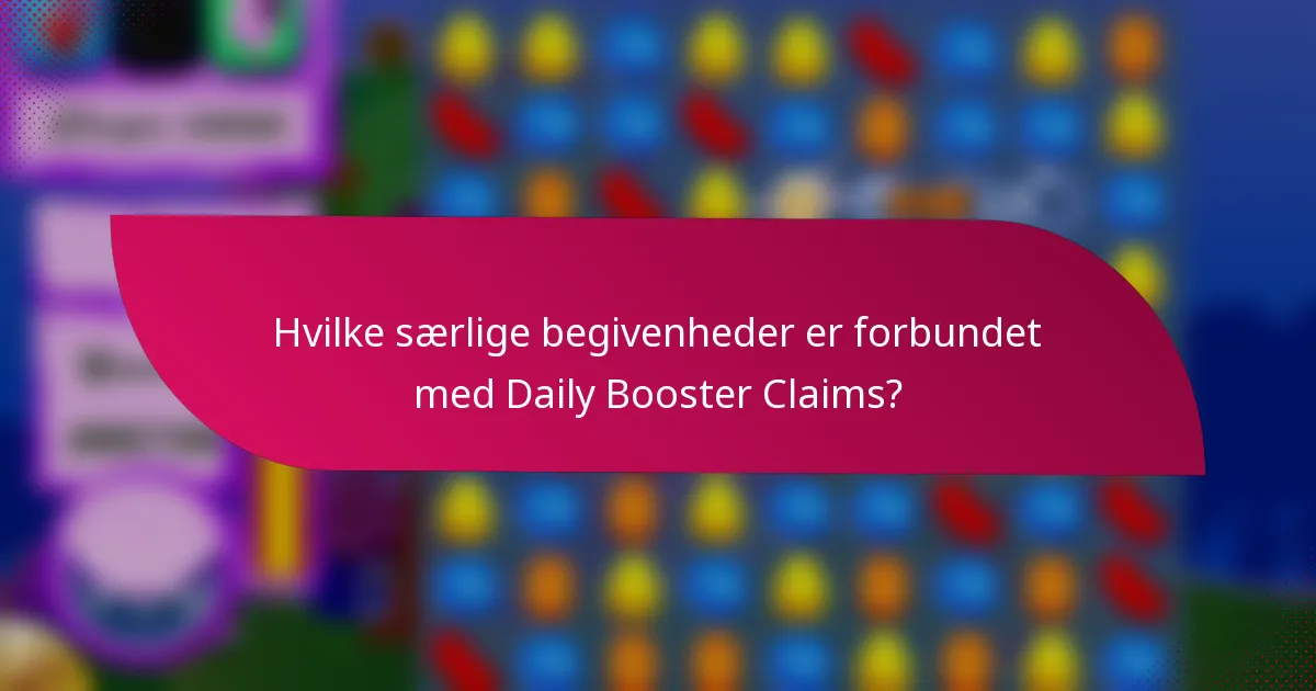 Hvilke særlige begivenheder er forbundet med Daily Booster Claims?