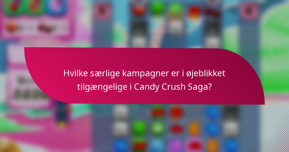 Hvilke særlige kampagner er i øjeblikket tilgængelige i Candy Crush Saga?
