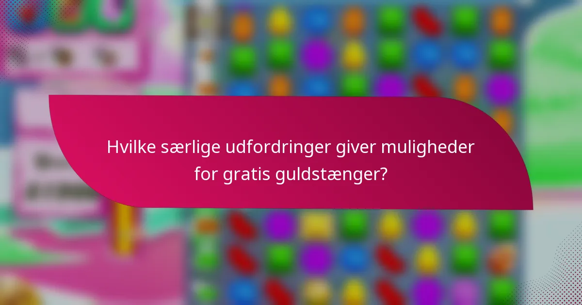 Hvilke særlige udfordringer giver muligheder for gratis guldstænger?