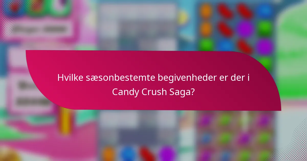 Hvilke sæsonbestemte begivenheder er der i Candy Crush Saga?
