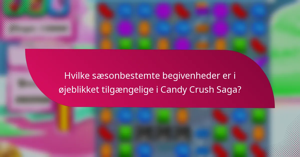 Hvilke sæsonbestemte begivenheder er i øjeblikket tilgængelige i Candy Crush Saga?