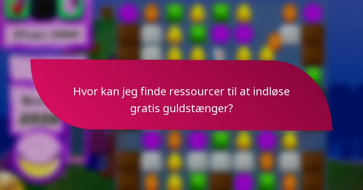 Hvor kan jeg finde ressourcer til at indløse gratis guldstænger?