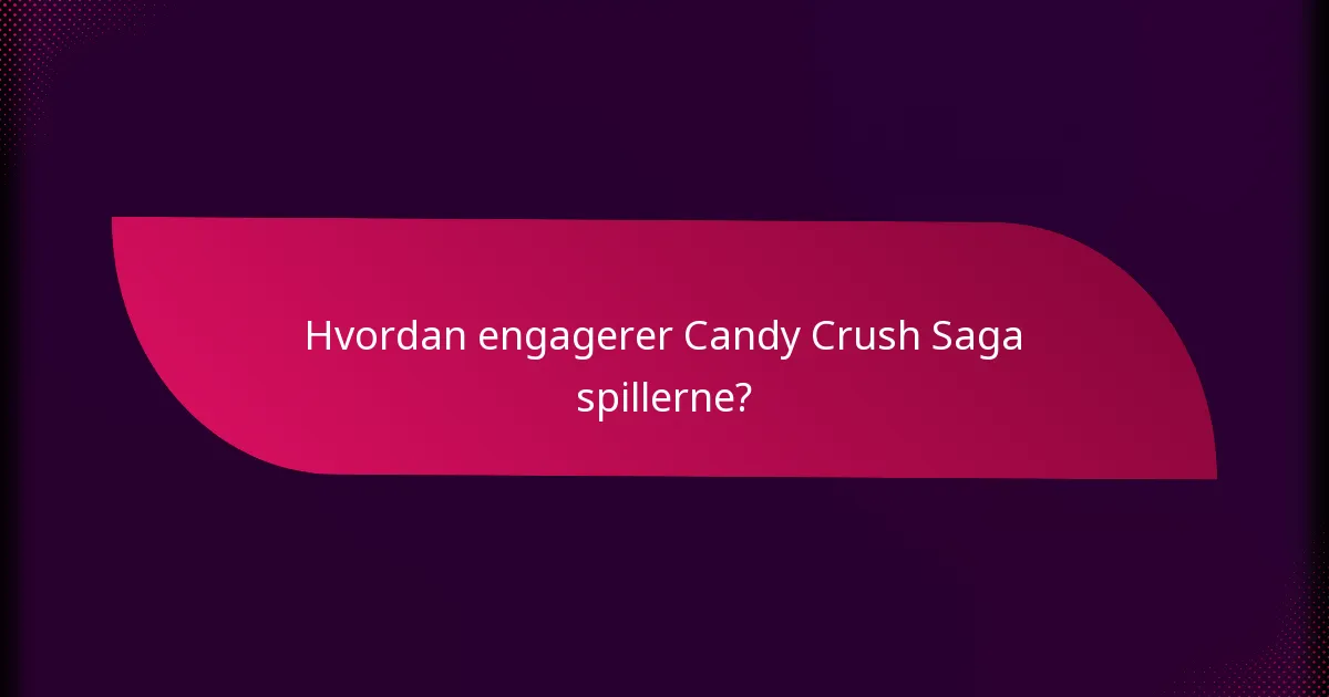 Hvordan engagerer Candy Crush Saga spillerne?
