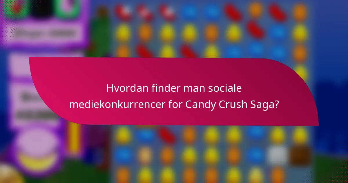 Hvordan finder man sociale mediekonkurrencer for Candy Crush Saga?