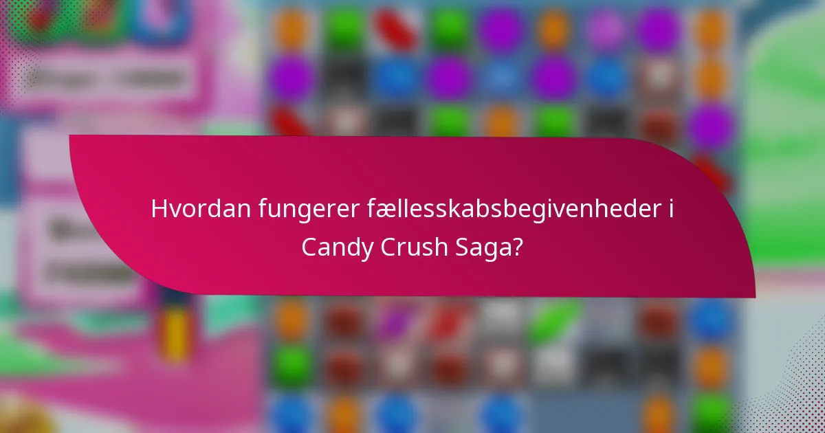 Hvordan fungerer fællesskabsbegivenheder i Candy Crush Saga?