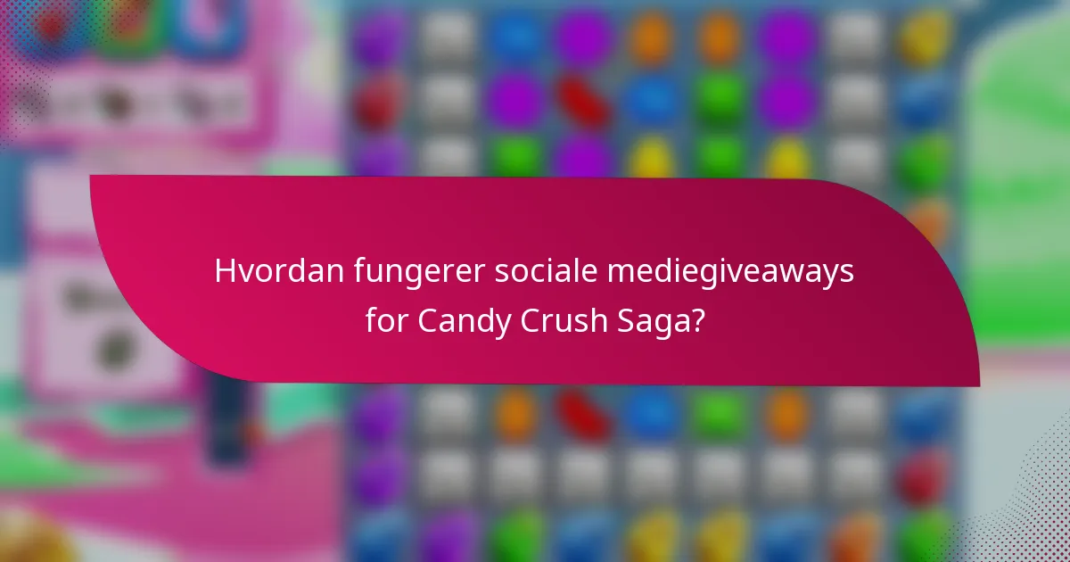 Hvordan fungerer sociale mediegiveaways for Candy Crush Saga?