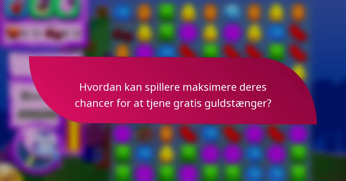 Hvordan kan spillere maksimere deres chancer for at tjene gratis guldstænger?