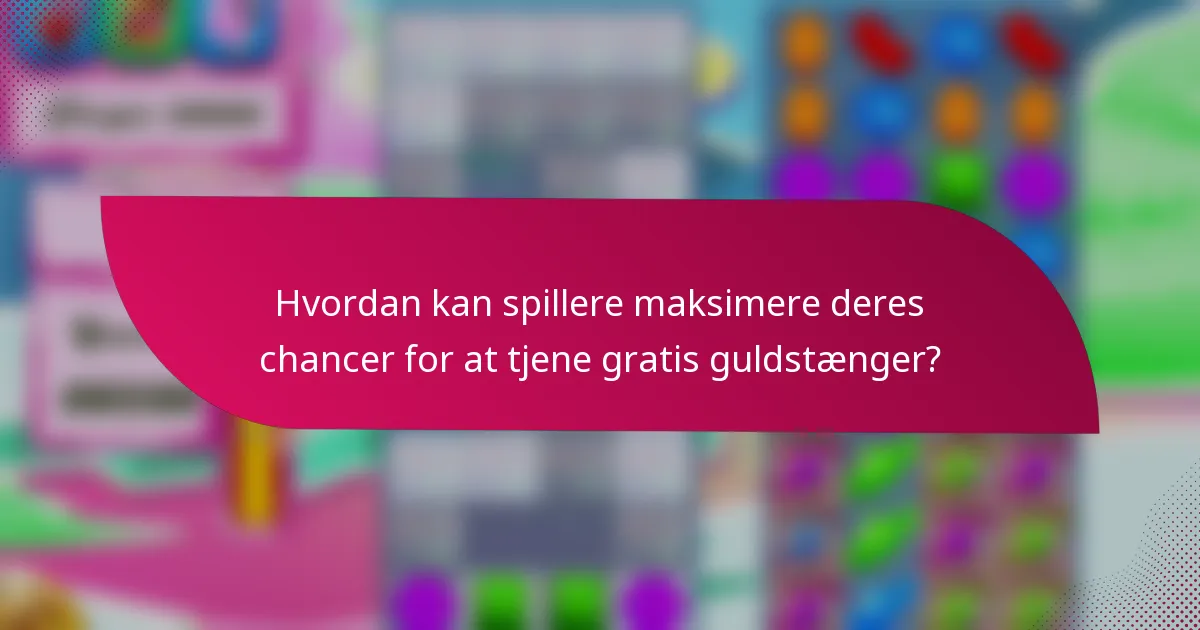 Hvordan kan spillere maksimere deres chancer for at tjene gratis guldstænger?