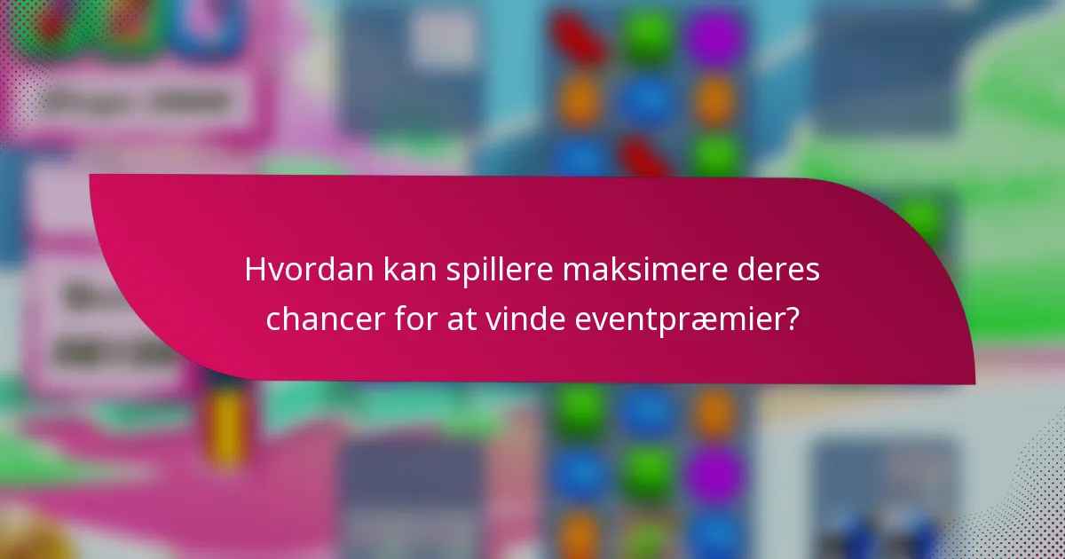 Hvordan kan spillere maksimere deres chancer for at vinde eventpræmier?