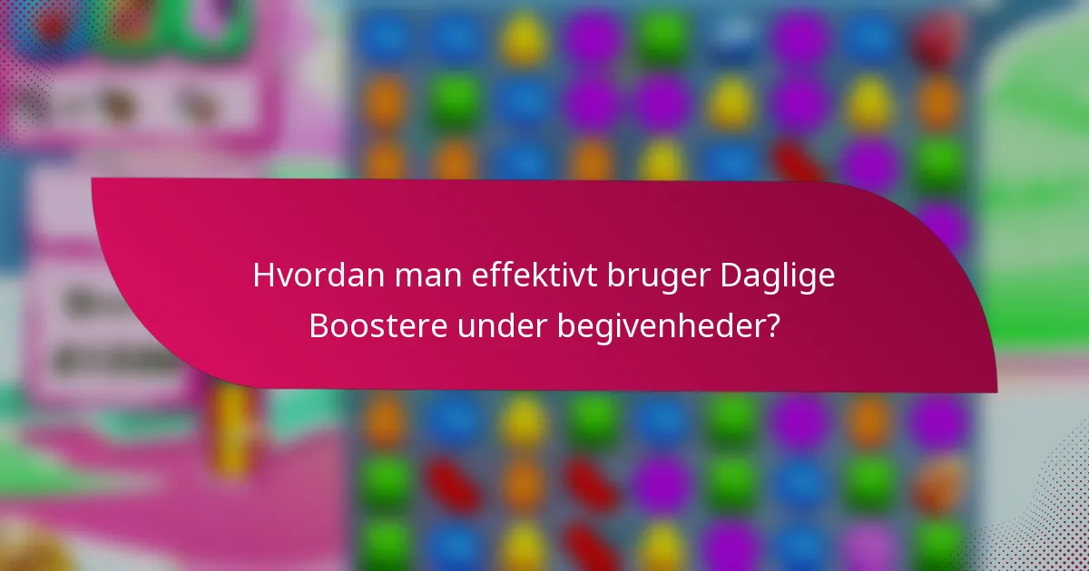 Hvordan man effektivt bruger Daglige Boostere under begivenheder?