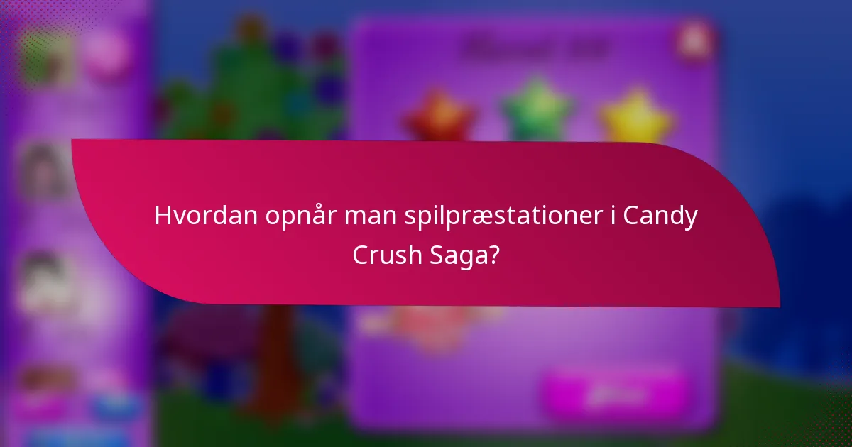 Hvordan opnår man spilpræstationer i Candy Crush Saga?