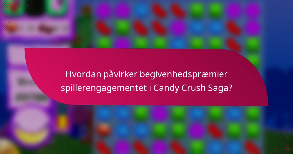 Hvordan påvirker begivenhedspræmier spillerengagementet i Candy Crush Saga?