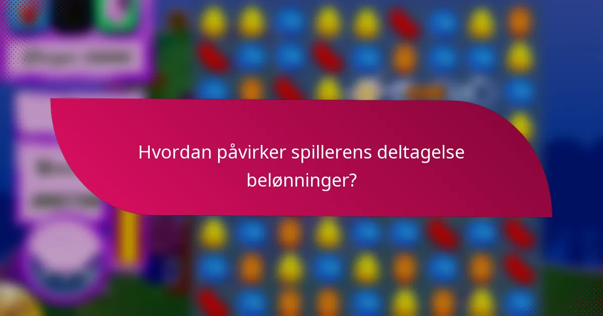 Hvordan påvirker spillerens deltagelse belønninger?