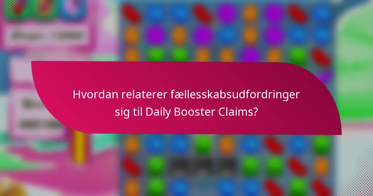 Hvordan relaterer fællesskabsudfordringer sig til Daily Booster Claims?