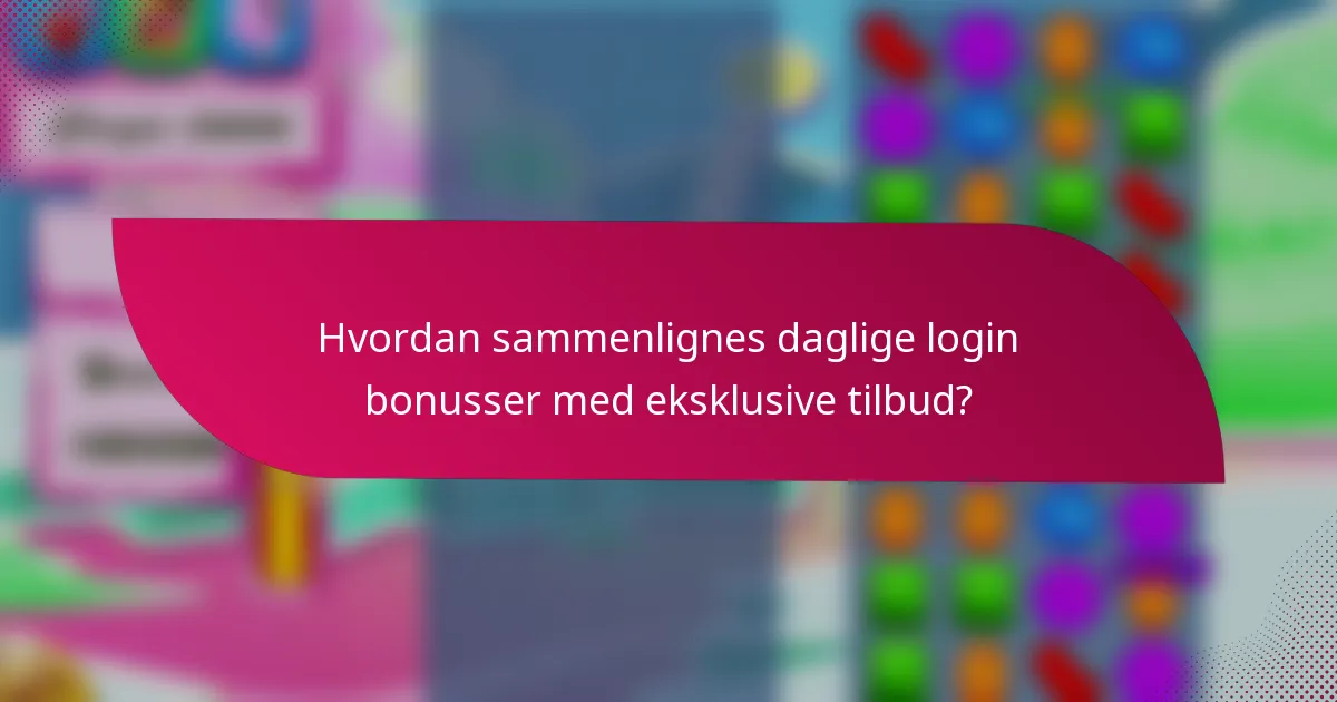 Hvordan sammenlignes daglige login bonusser med eksklusive tilbud?