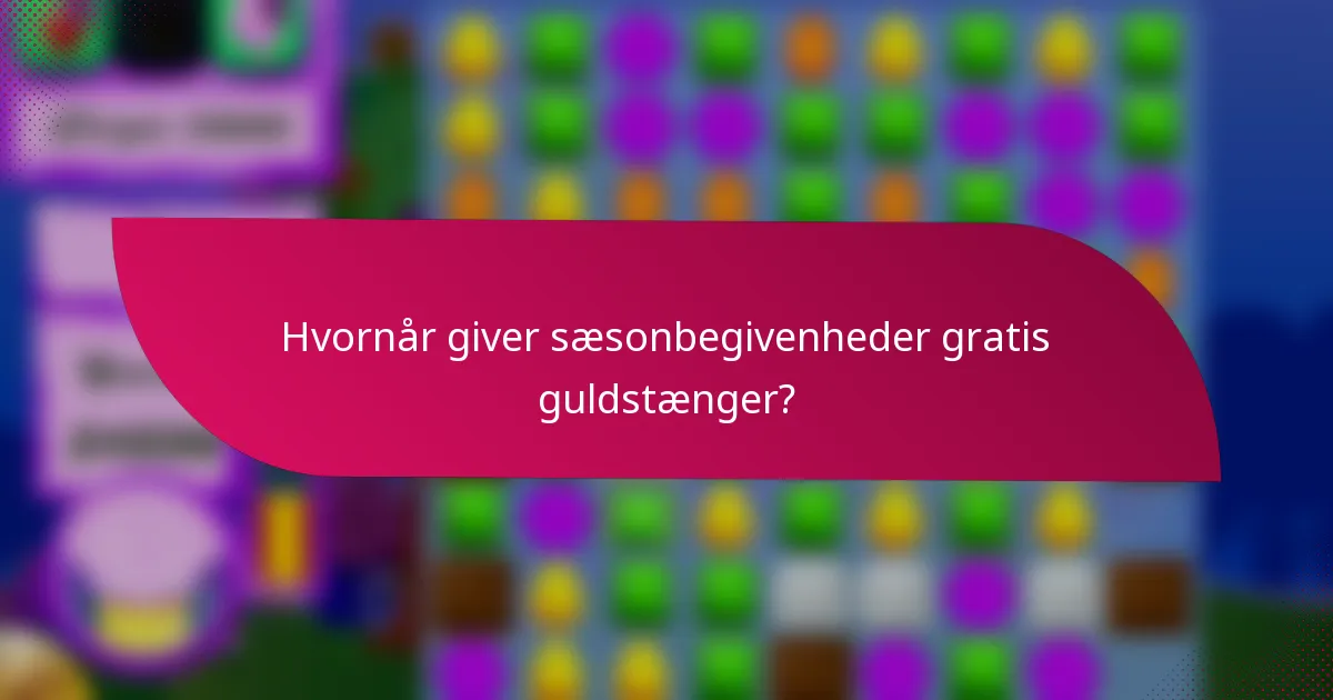 Hvornår giver sæsonbegivenheder gratis guldstænger?